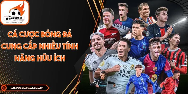 Cá cược bóng đá cung cấp nhiều tính năng hữu ích