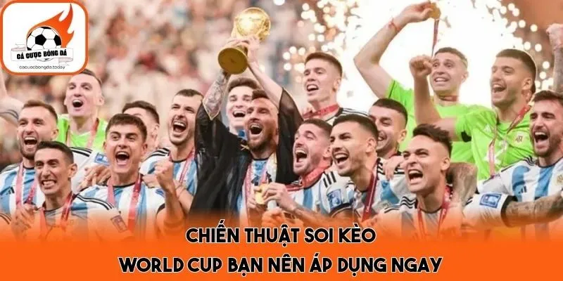 Chiến thuật soi kèo World Cup bạn nên áp dụng ngay
