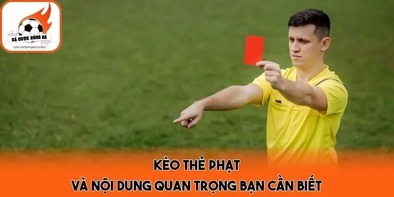 Kèo thẻ phạt và nội dung quan trọng bạn cần biết