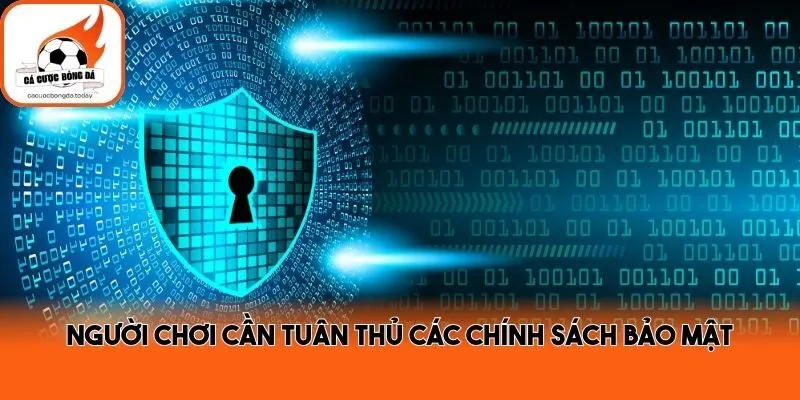 Người chơi cần tuân thủ các chính sách bảo mật